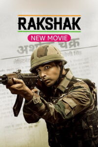 Download Rakshak India’s Braves (2023) Web-DL Hindi Movie 480p & 720p & 1080p