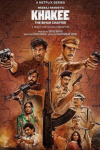 Download Khakee: The Bihar Chapter 2022 (Season 1) Hindi 480p & 720p & 1080p {Netflix Series}
